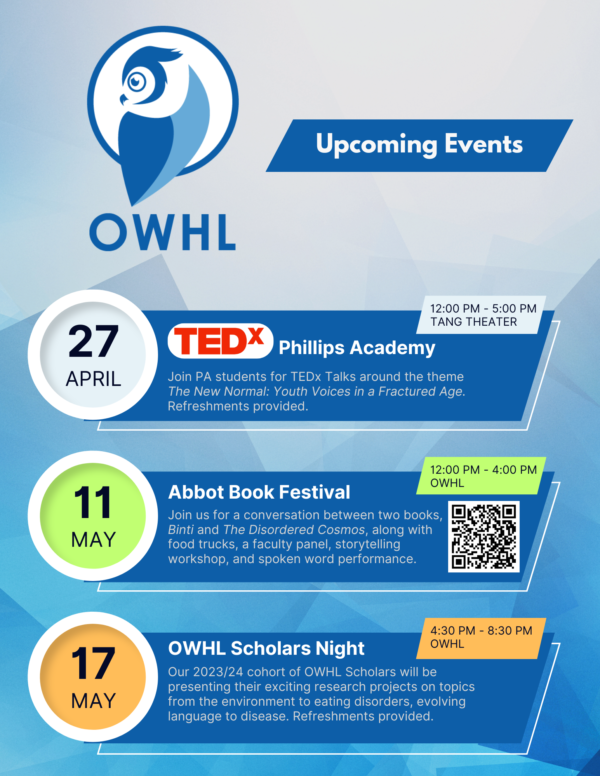 upcoming OWHL events, April 27 TEDxPA 12-5pm, May 11 Abbot Book Festival 12-4pm, May 17 OWHL Scholars Night 4:30-8:30pm